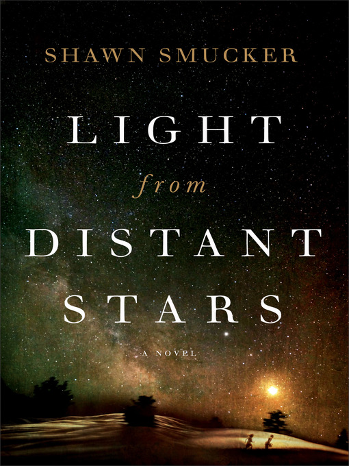 Title details for Light from Distant Stars by Shawn Smucker - Available